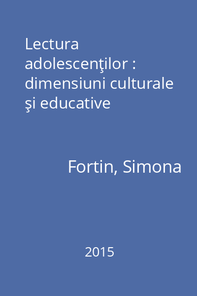 Lectura adolescenţilor : dimensiuni culturale şi educative