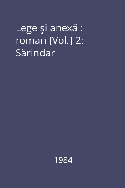 Lege şi anexă : roman [Vol.] 2: Sărindar