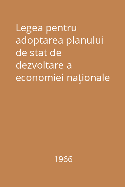 Legea pentru adoptarea planului de stat de dezvoltare a economiei naţionale pe anii 1966-1970