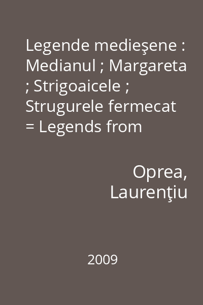 Legende medieşene : Medianul ; Margareta ; Strigoaicele ; Strugurele fermecat = Legends from Mediaş = Mediascher Legenden = Légendes du Mediaş