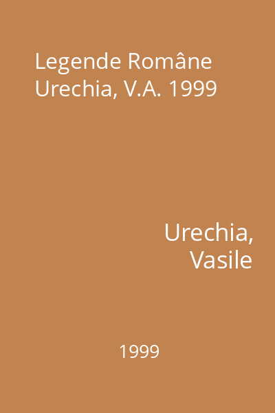 Legende Române Urechia, V.A. 1999