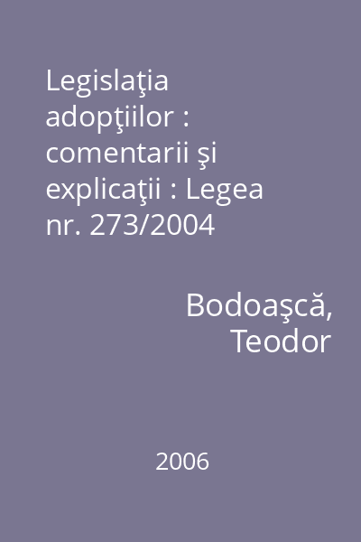 Legislaţia adopţiilor : comentarii şi explicaţii : Legea nr. 273/2004
