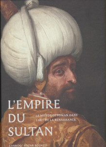 L'empire du Sultan : le monde Ottoman dans l'art de la Renaissance