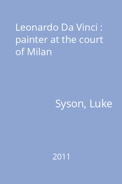 Leonardo Da Vinci : painter at the court of Milan