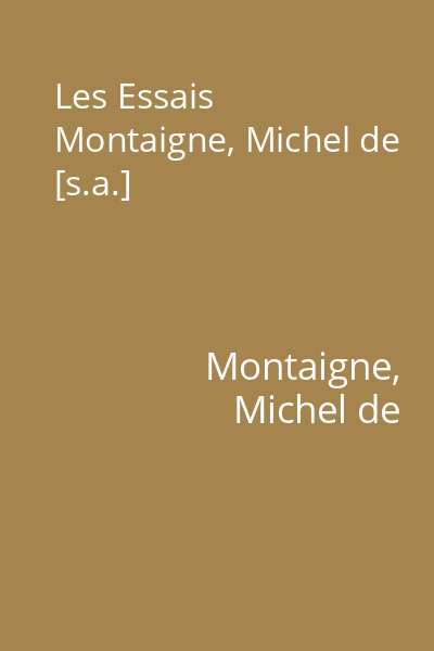 Les Essais Montaigne, Michel de [s.a.]