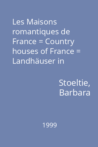 Les Maisons romantiques de France = Country houses of France = Landhäuser in Frankreich