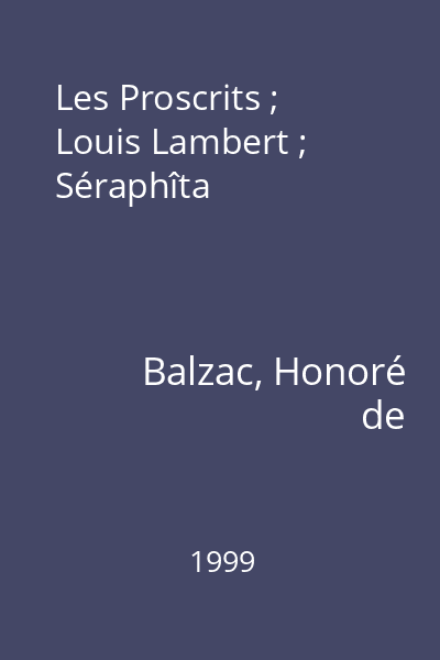 Les Proscrits ; Louis Lambert ; Séraphîta