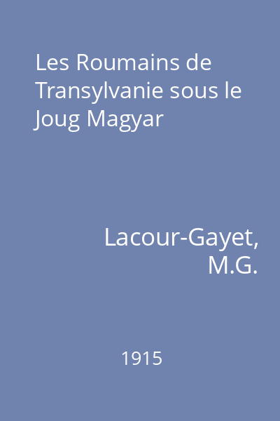Les Roumains de Transylvanie sous le Joug Magyar