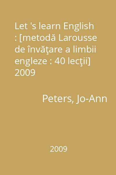 Let 's learn English : [metodă Larousse de învăţare a limbii engleze : 40 lecţii] 2009