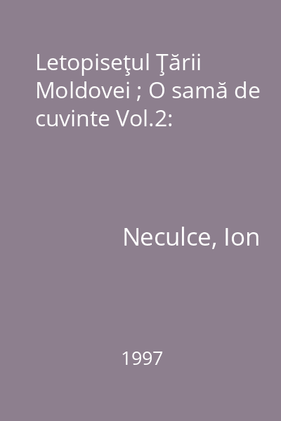 Letopiseţul Ţării Moldovei ; O samă de cuvinte Vol.2: