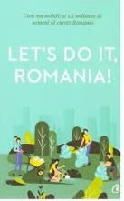 Let's do it, Romania! : cum am mobilizat 1,8 milioane de oameni să cureţe România