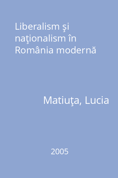 Liberalism şi naţionalism în România modernă