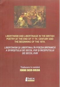 Libertinism and libertinage in the British poetry at the end of 17th. century and the beginning of the 18th. = Libertinism şi libertinaj în poezia britanică a sfârşitului de secol XVII şi începutului de secol XVIII