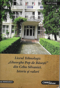 Liceul Tehnologic „Gheorghe Pop de Băseşti” din Cehu Silvaniei : istorie şi valori
