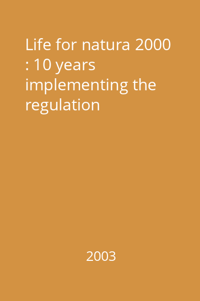 Life for natura 2000 : 10 years implementing the regulation