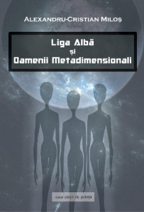 Liga Albă şi oamenii metadimensionali : carte de istorie multidimensională şi de ştiinţă a haosului şi a timpului strămoşilor nostri energetici din constelaţia Lira