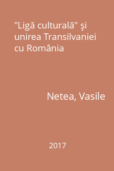 "Ligă culturală" şi unirea Transilvaniei cu România