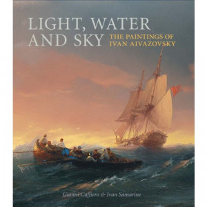 Light, water and sky : the paintings of Ivan Aivazovsky