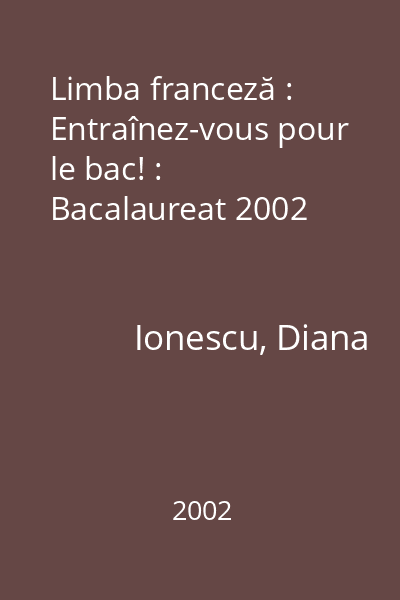 Limba franceză : Entraînez-vous pour le bac! : Bacalaureat 2002