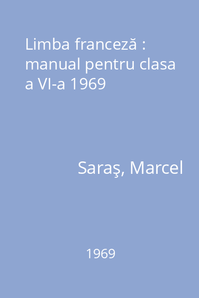 Limba franceză : manual pentru clasa a VI-a 1969