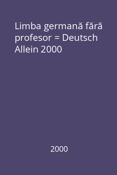 Limba germană fără profesor = Deutsch Allein 2000