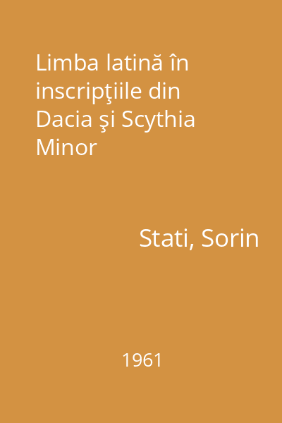 Limba latină în inscripţiile din Dacia şi Scythia Minor