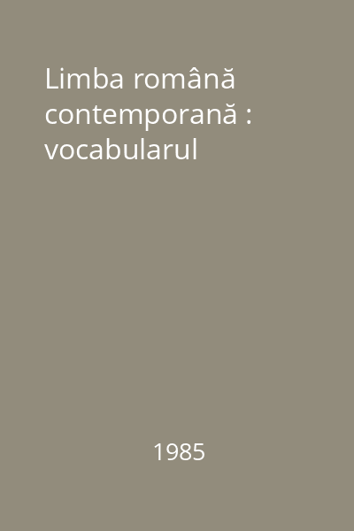 Limba română contemporană : vocabularul