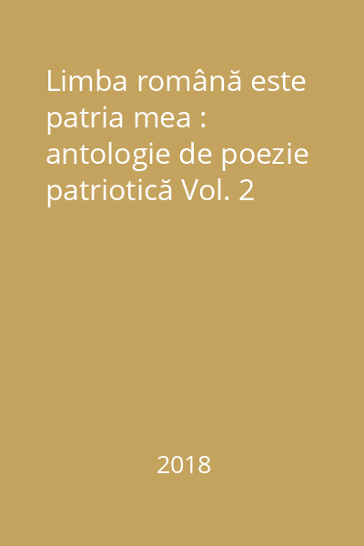 Limba română este patria mea : antologie de poezie patriotică Vol. 2