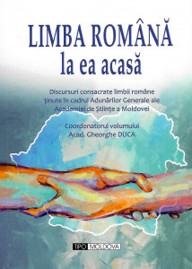Limba română la ea acasă : discursuri consacrate limbii române ținute în cadrul Adunării Generale ale Academiei de Științe a Moldovei