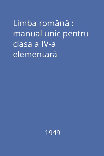 Limba română : manual unic pentru clasa a IV-a elementară