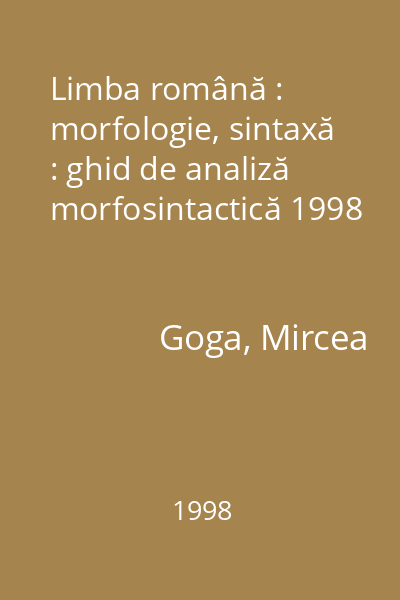 Limba română : morfologie, sintaxă : ghid de analiză morfosintactică 1998