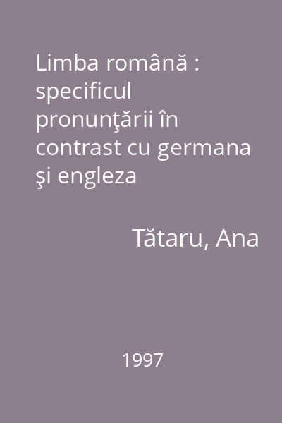 Limba română : specificul pronunţării în contrast cu germana şi engleza