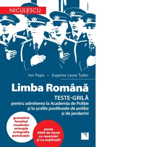 Limba română : teste-grilă pentru admiterea la Academia de Poliție și la școlile postliceale de poliție și de jandarmi