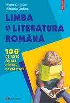 Limba şi literatura română : 100 de teste finale pentru capacitate