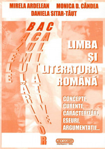 Limba şi literatura română : concepte, curente, caracterizări, eseuri, argumentaţii...