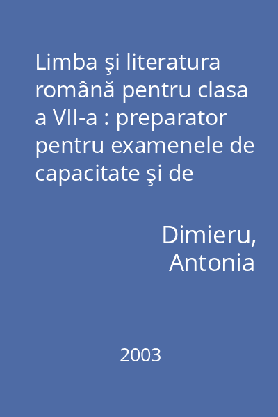 Limba şi literatura română pentru clasa a VII-a : preparator pentru examenele de capacitate şi de admitere în liceu