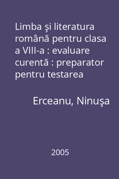 Limba şi literatura română pentru clasa a VIII-a : evaluare curentă : preparator pentru testarea naţională