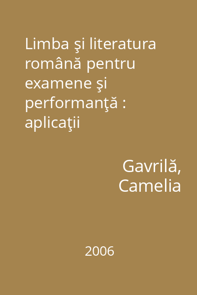 Limba şi literatura română pentru examene şi performanţă : aplicaţii lingvistice şi stilistice pentru gimnaziu