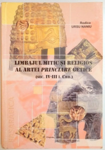 Limbajul mitic şi religios al artei princiare getice : (sec. IV-III î. Chr.)