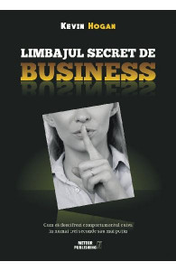 Limbajul secret de business : cum să descifrezi comportamentul cuiva în numai trei secunde sau mai puţin