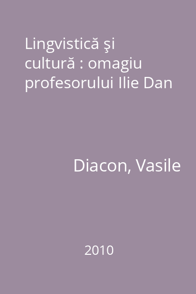 Lingvistică şi cultură : omagiu profesorului Ilie Dan