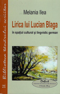Lirica lui Lucian Blaga în spaţiul cultural şi lingvistic german : studiu comparativ de traduceri