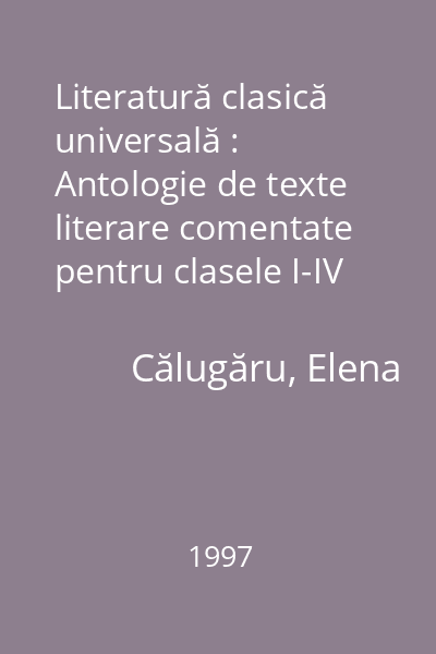Literatură clasică universală : Antologie de texte literare comentate pentru clasele I-IV şi examen de capacitate