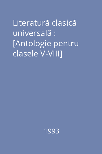Literatură clasică universală : [Antologie pentru clasele V-VIII]