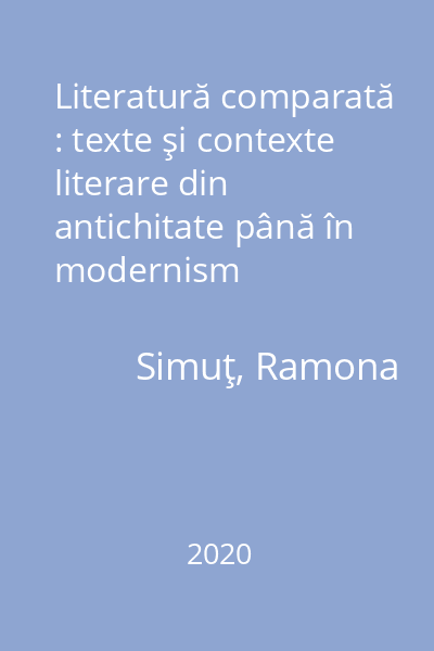 Literatură comparată : texte şi contexte literare din antichitate până în modernism