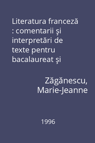 Literatura franceză : comentarii şi interpretări de texte pentru bacalaureat şi admiterea în învăţământul superior