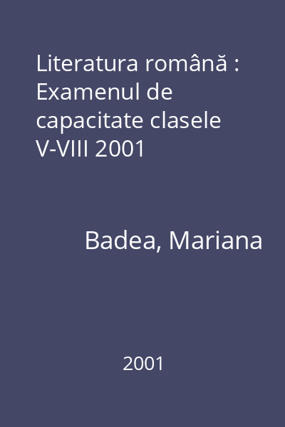 Literatura română : Examenul de capacitate clasele V-VIII 2001