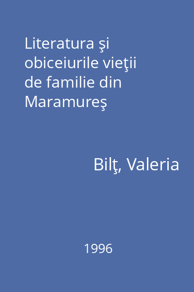 Literatura şi obiceiurile vieţii de familie din Maramureş