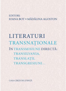 Literaturi transnaţionale în transmisiune directă : Transilvania, translaţii, transgresiuni