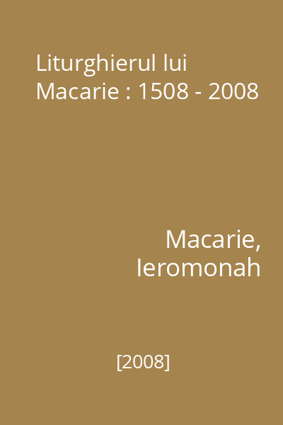 Liturghierul lui Macarie : 1508 - 2008
